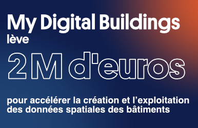 My Digital Buildings lève 2 M€ pour accélérer la création et l’exploitation des données spatiales des bâtiments